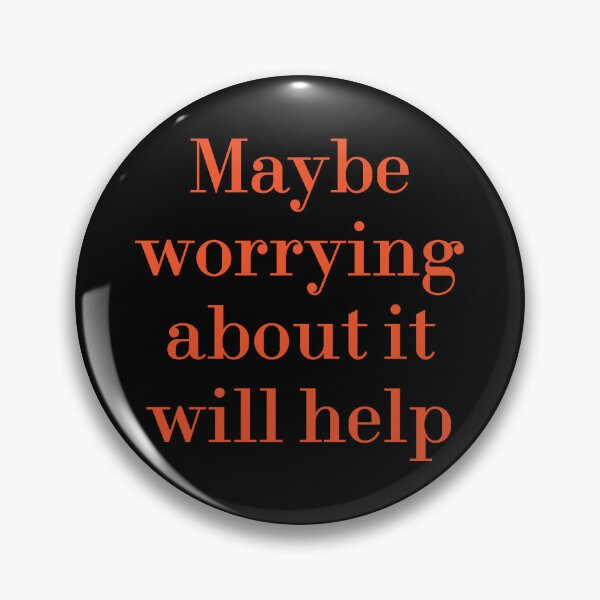 Item preview, Maybe Worrying About It Will Help designed and sold by MUSThaveprint.
