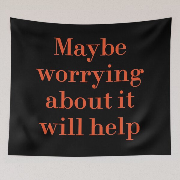Item preview, Maybe Worrying About It Will Help designed and sold by MUSThaveprint.