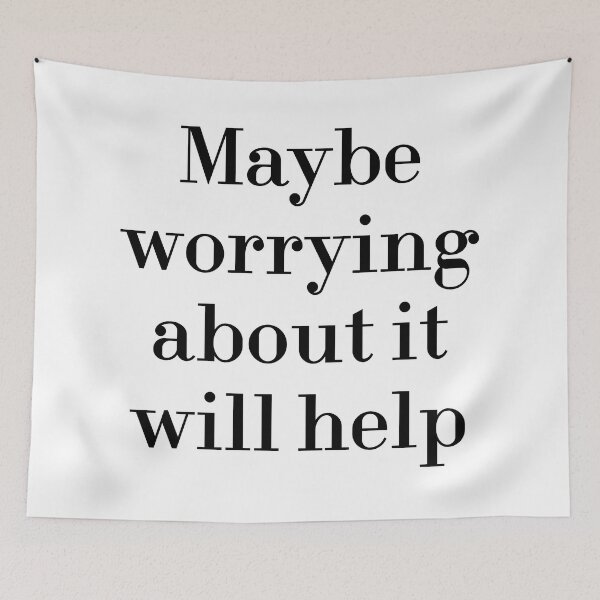 Item preview, Maybe Worrying About It Will Help designed and sold by MUSThaveprint.