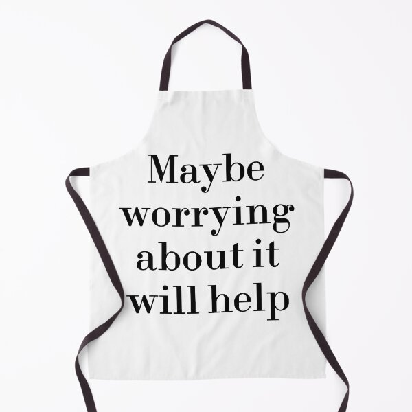 Item preview, Maybe Worrying About It Will Help designed and sold by MUSThaveprint.