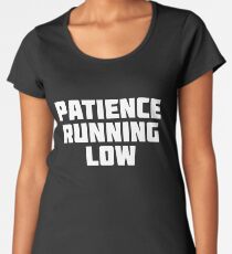 Patience Running Low | Funny Novelty Impatient T-Shirt Women's Premium T-Shirt