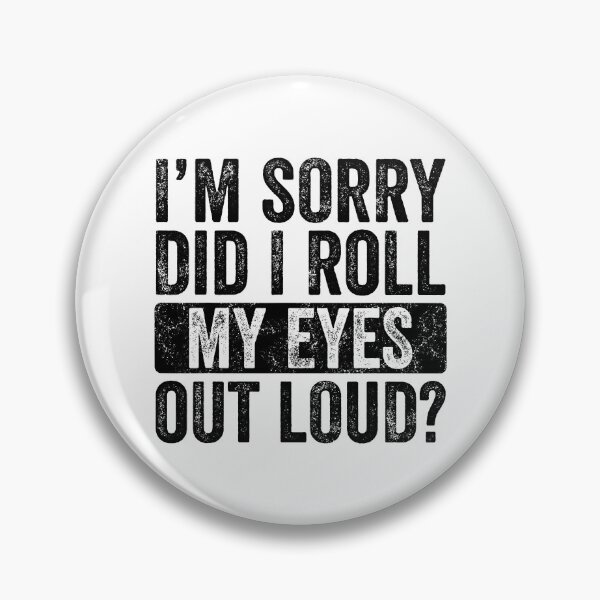 Item preview, I'm Sorry Did I Roll My Eyes Out Loud Funny Sarcastic designed and sold by Abaddon-art.