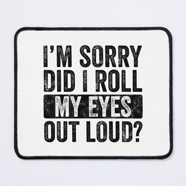 Item preview, I'm Sorry Did I Roll My Eyes Out Loud Funny Sarcastic designed and sold by Abaddon-art.