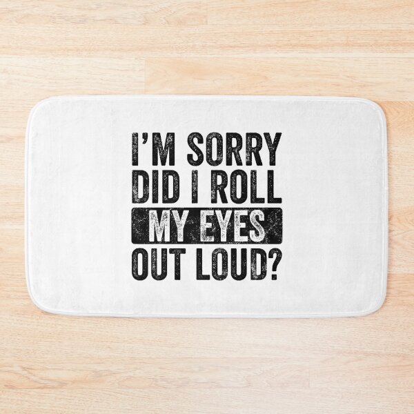 Item preview, I'm Sorry Did I Roll My Eyes Out Loud Funny Sarcastic designed and sold by Abaddon-art.