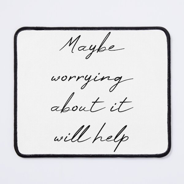 Item preview, Maybe Worrying About It Will Help designed and sold by MUSThaveprint.
