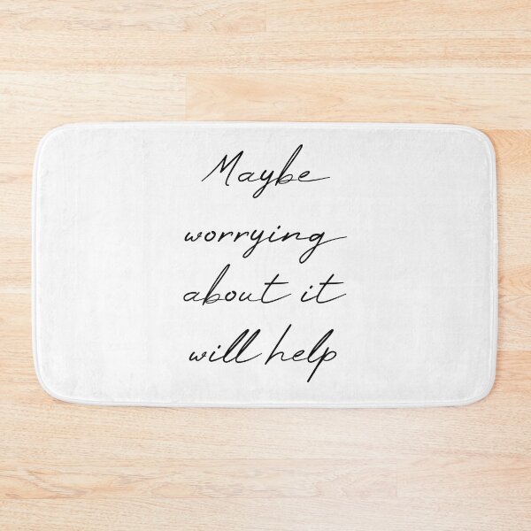 Item preview, Maybe Worrying About It Will Help designed and sold by MUSThaveprint.