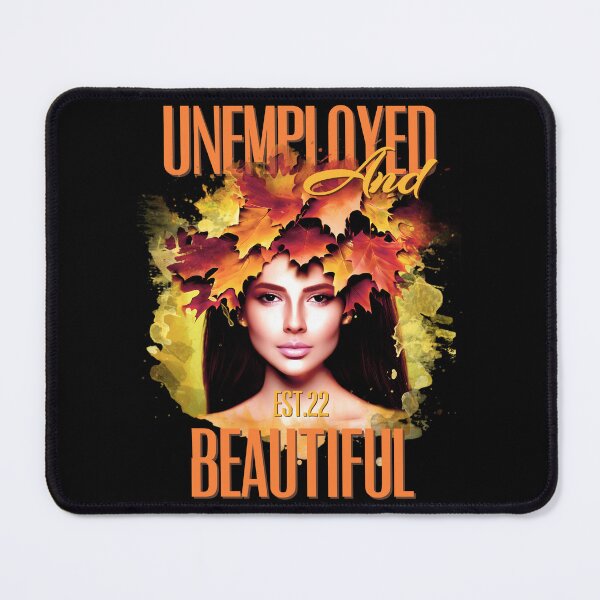Item preview, UNEMPOLYED AND BEAUTIFUL designed and sold by GAADesignz.
