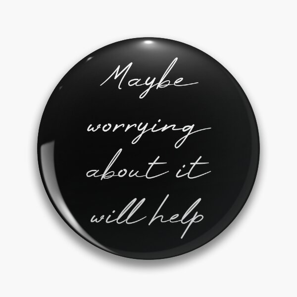 Item preview, Maybe Worrying About It Will Help designed and sold by MUSThaveprint.