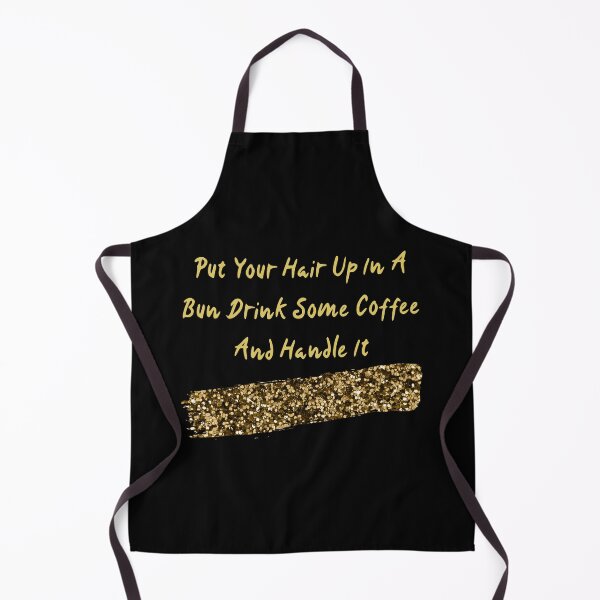 Item preview, Put Your Hair Up In A Bun Drink Some Coffee And Handle It designed and sold by The Love Quill.