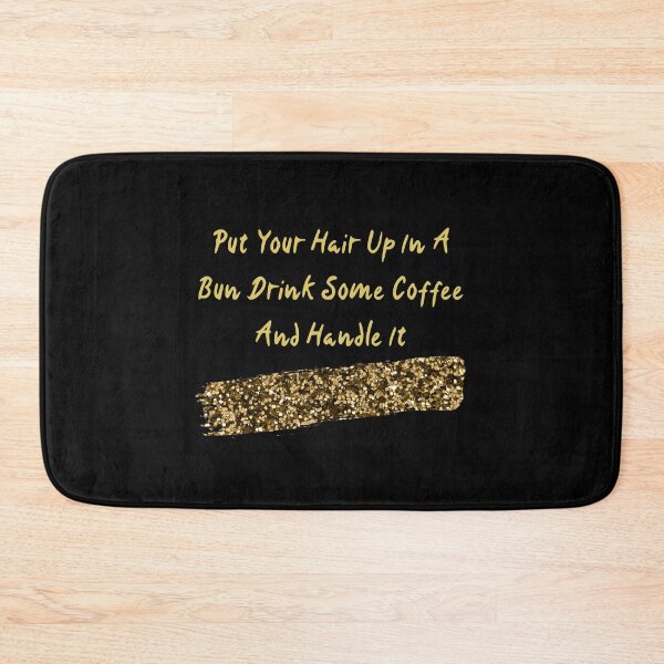 Item preview, Put Your Hair Up In A Bun Drink Some Coffee And Handle It designed and sold by The Love Quill.