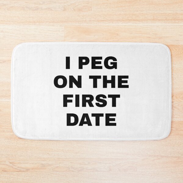 Item preview, I Peg on the First Date designed and sold by BelowNormall.