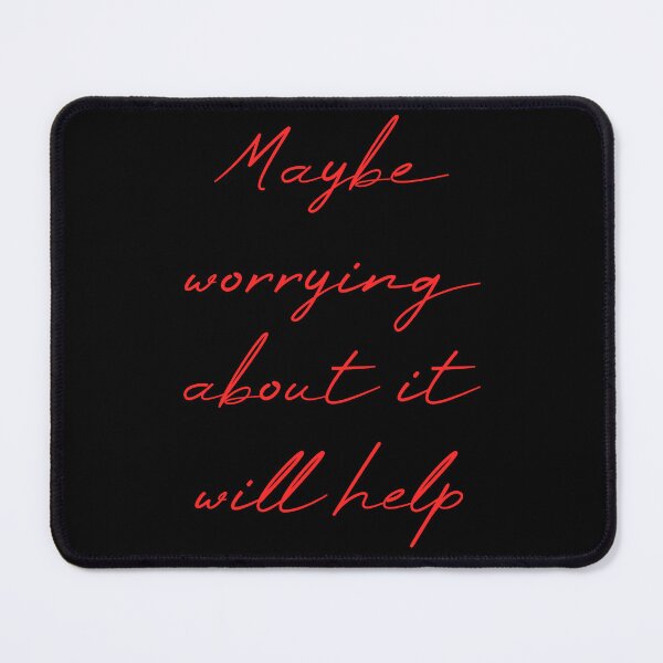 Item preview, Maybe Worrying About It Will Help designed and sold by MUSThaveprint.