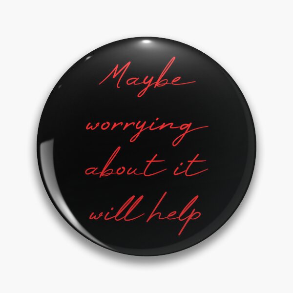 Item preview, Maybe Worrying About It Will Help designed and sold by MUSThaveprint.