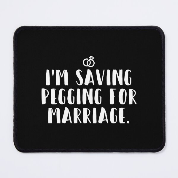Item preview, I_m Saving Pegging For Marriage  designed and sold by BelowNormall.