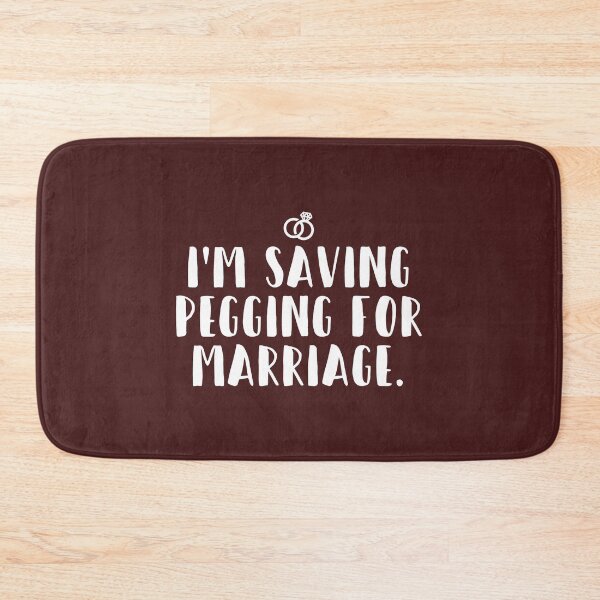 Item preview, I_m Saving Pegging For Marriage  designed and sold by BelowNormall.