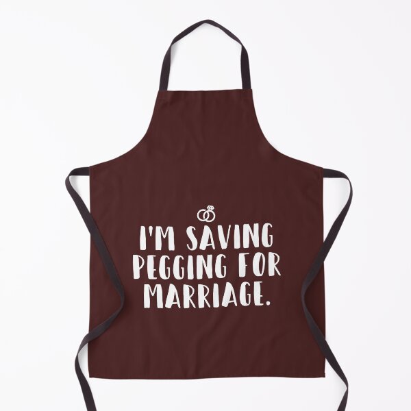 Item preview, I_m Saving Pegging For Marriage designed and sold by BelowNormall.