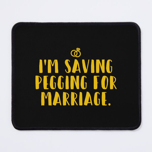 Item preview, I_m Saving Pegging For Marriage  designed and sold by BelowNormall.