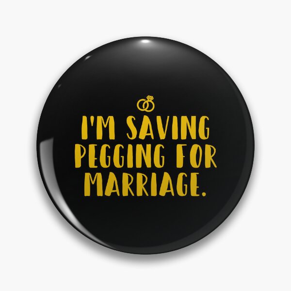 Item preview, I_m Saving Pegging For Marriage  designed and sold by BelowNormall.