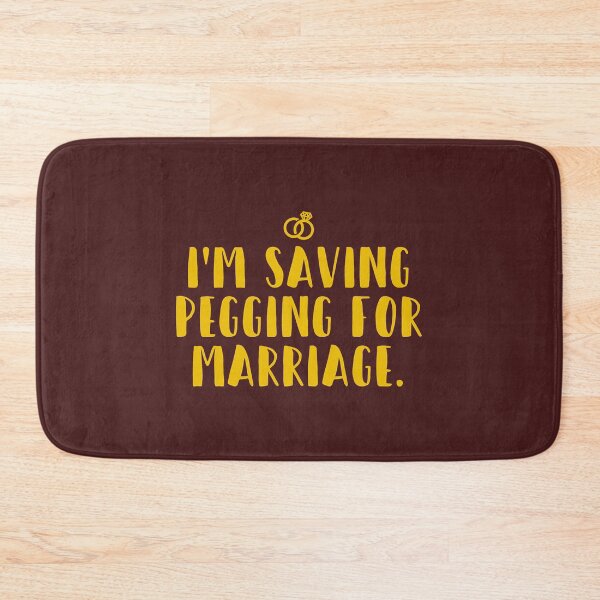 Item preview, I_m Saving Pegging For Marriage  designed and sold by BelowNormall.