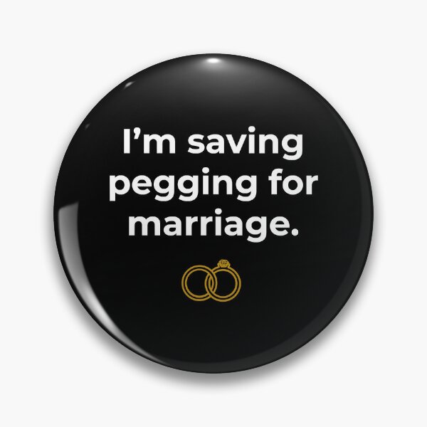 Item preview, I_m Saving Pegging For Marriage  designed and sold by BelowNormall.