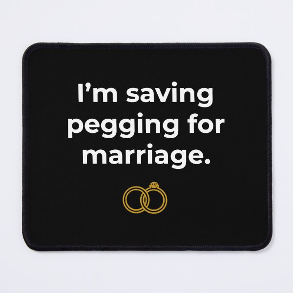 Item preview, I_m Saving Pegging For Marriage  designed and sold by BelowNormall.