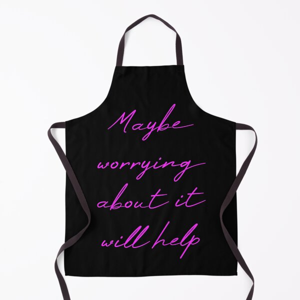 Item preview, Maybe Worrying About It Will Help designed and sold by MUSThaveprint.
