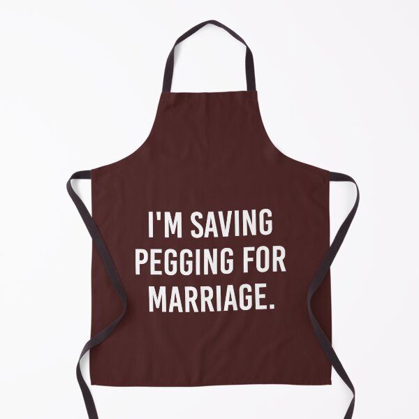 Item preview, I_m Saving Pegging For Marriage designed and sold by BelowNormall.
