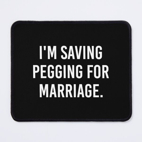 Item preview, I_m Saving Pegging For Marriage  designed and sold by BelowNormall.