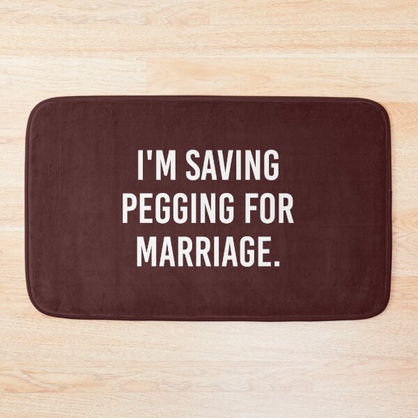 Item preview, I_m Saving Pegging For Marriage  designed and sold by BelowNormall.