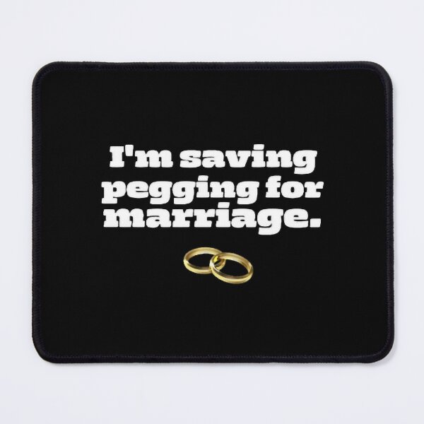 Item preview, I_m Saving Pegging For Marriage  designed and sold by BelowNormall.