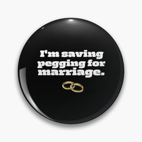 Item preview, I_m Saving Pegging For Marriage  designed and sold by BelowNormall.