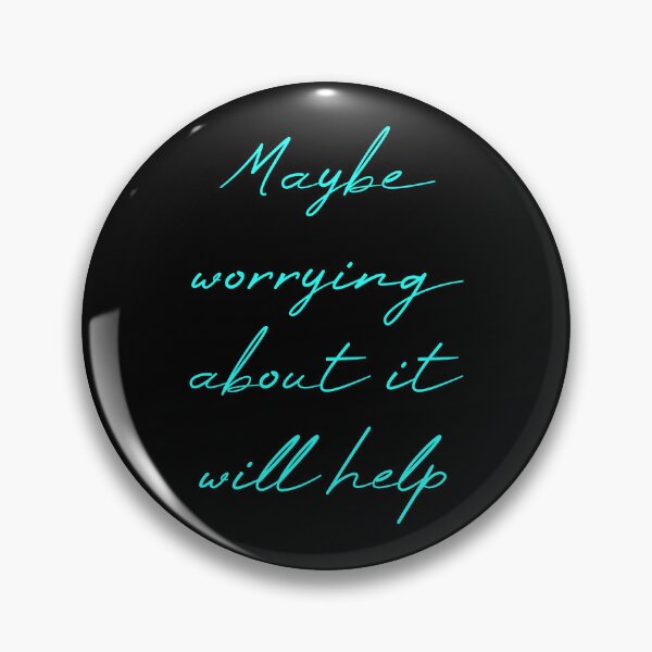 Item preview, Maybe Worrying About It Will Help designed and sold by MUSThaveprint.