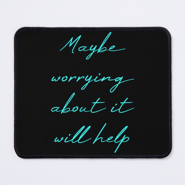 Item preview, Maybe Worrying About It Will Help designed and sold by MUSThaveprint.