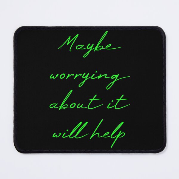 Item preview, Maybe Worrying About It Will Help designed and sold by MUSThaveprint.