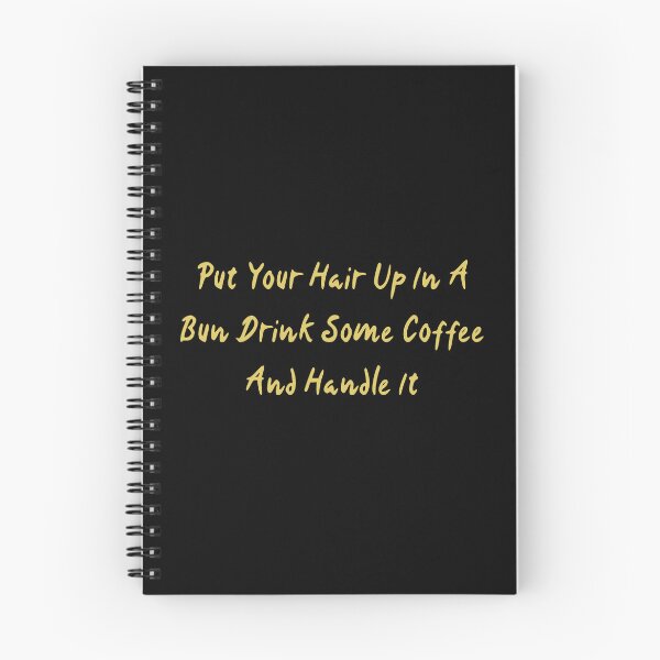 Item preview, Put Your Hair Up In A Bun Drink Some Coffee And Handle It designed and sold by The Love Quill.