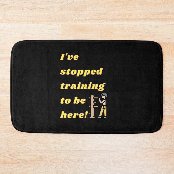 Item preview, I've stopped training to be here  designed and sold by Rob-Ley-Academy.