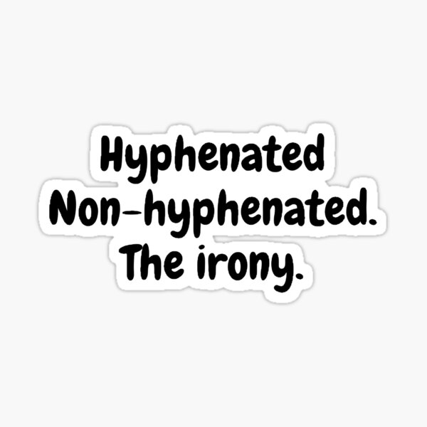 Hyphenated Non Hyphenated The Irony Sticker For Sale By Shohamiskias Redbubble 6679