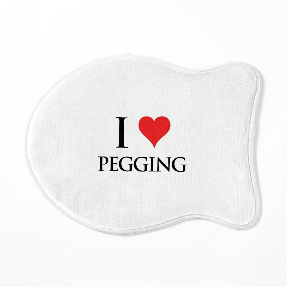 I Love Pegging