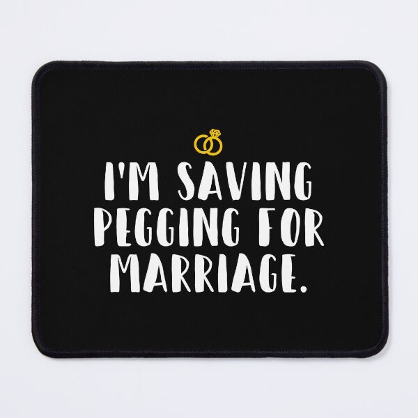 Item preview, I_m Saving Pegging For Marriage  designed and sold by shirtsquarter.