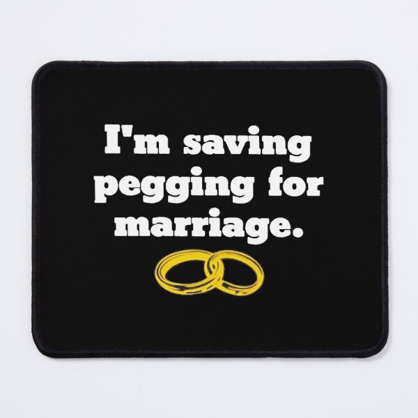 Item preview, I_m Saving Pegging For Marriage  designed and sold by shirtsquarter.