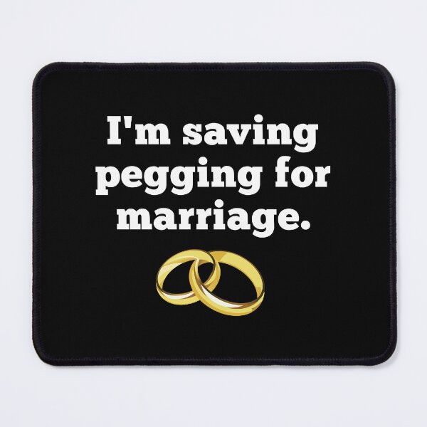 Item preview, I_m Saving Pegging For Marriage  designed and sold by shirtsquarter.