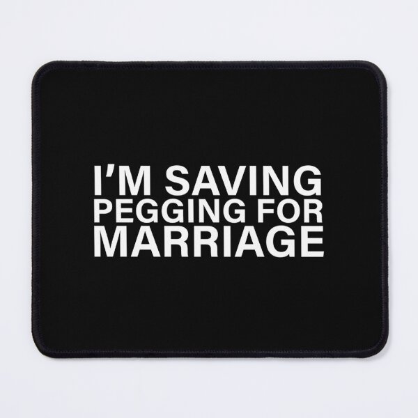 Item preview, I_m Saving Pegging For Marriage  designed and sold by shirtsquarter.