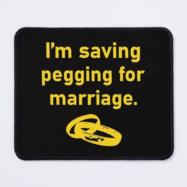 Item preview, I_m Saving Pegging For Marriage  designed and sold by shirtsquarter.