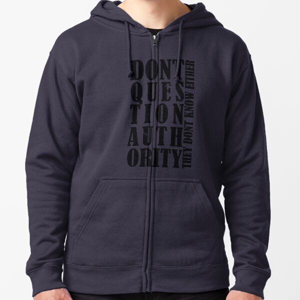 Don't Question Authority - They Don't Know Either Zipped Hoodie