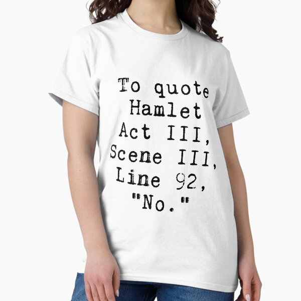 Item preview, To Quote Hamlet "No" Funny Literary designed and sold by Nepaz-Designs.