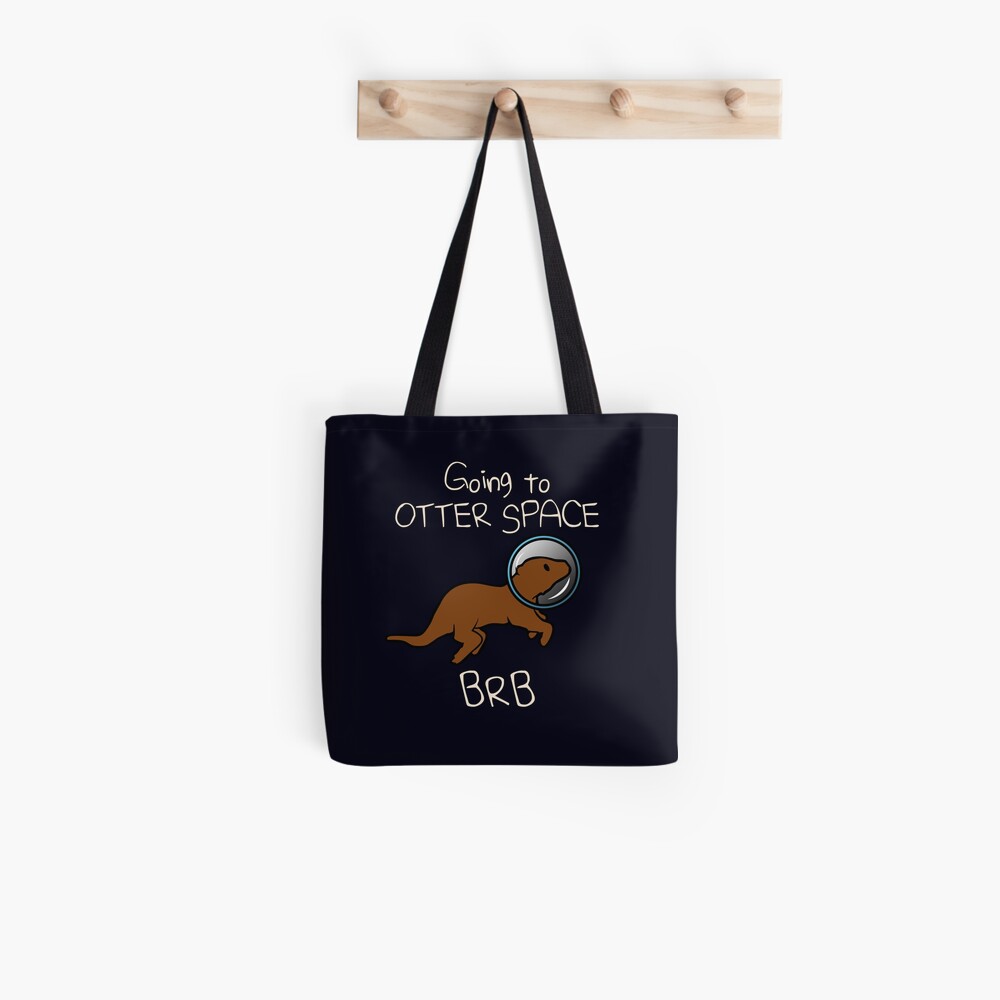 Going To Otter Space BRB Tote Bag