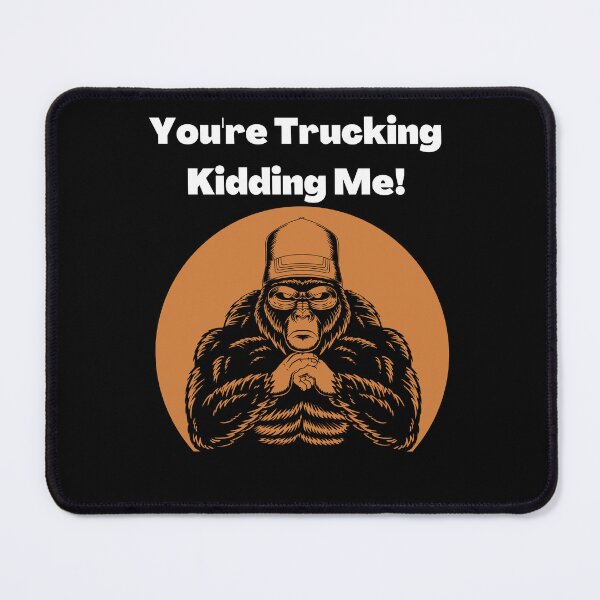 Item preview, You Are Trucking Kidding Me designed and sold by Wehavefun.