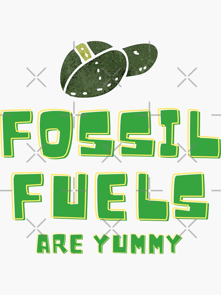 "Fossil Fuel Are Yummy" Sticker for Sale by Wehavefun Redbubble