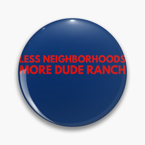 Item preview, Less Neighborhoods, More Dude Ranch designed and sold by SlobberKnocker.