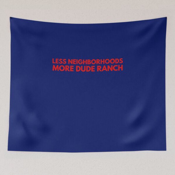 Item preview, Less Neighborhoods, More Dude Ranch designed and sold by SlobberKnocker.
